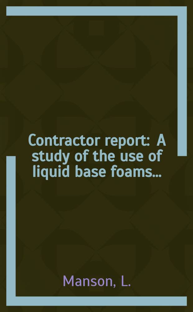 Contractor report : A study of the use of liquid base foams ...