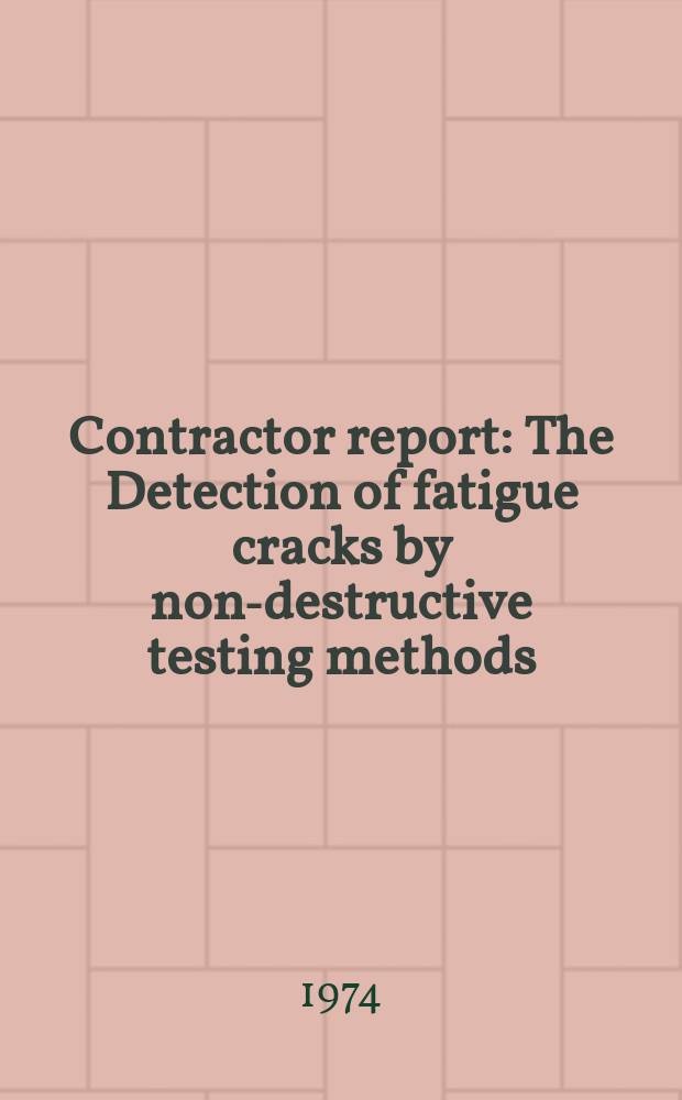Contractor report : The Detection of fatigue cracks by non-destructive testing methods