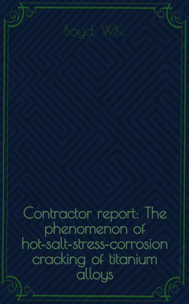 Contractor report : The phenomenon of hot-salt-stress-corrosion cracking of titanium alloys