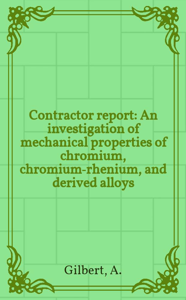 Contractor report : An investigation of mechanical properties of chromium, chromium-rhenium, and derived alloys
