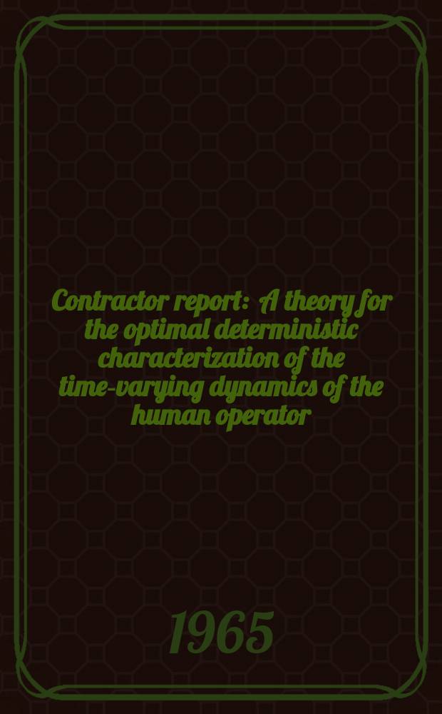 Contractor report : A theory for the optimal deterministic characterization of the time-varying dynamics of the human operator