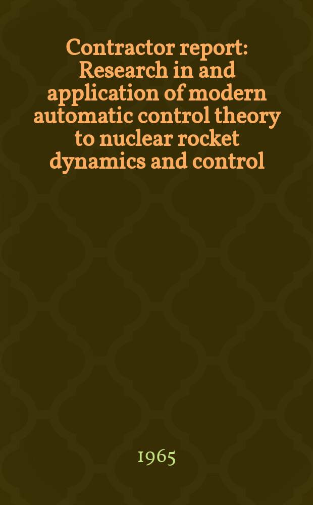Contractor report : Research in and application of modern automatic control theory to nuclear rocket dynamics and control