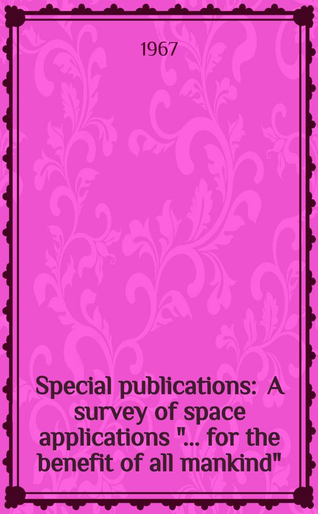 Special publications : A survey of space applications "... for the benefit of all mankind"