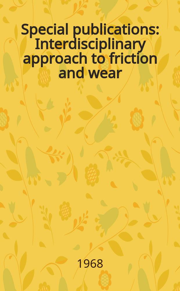 Special publications : Interdisciplinary approach to friction and wear