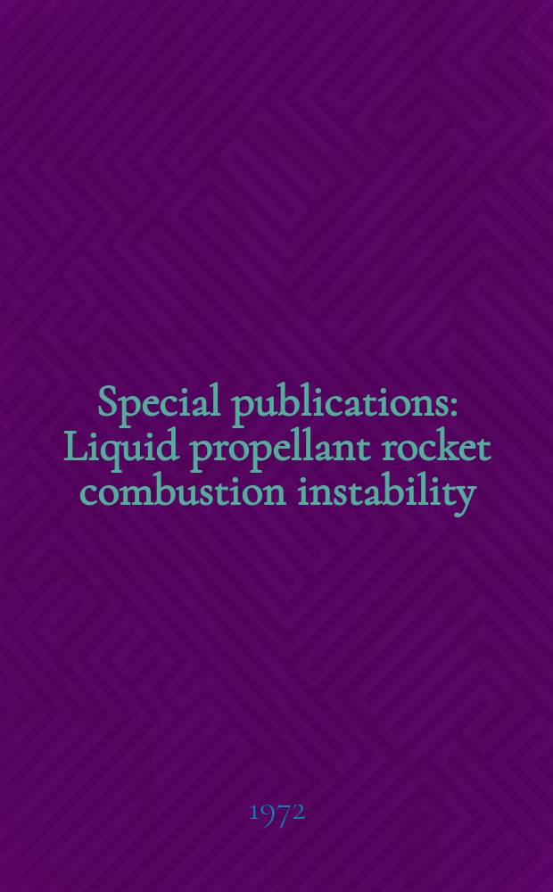 Special publications : Liquid propellant rocket combustion instability