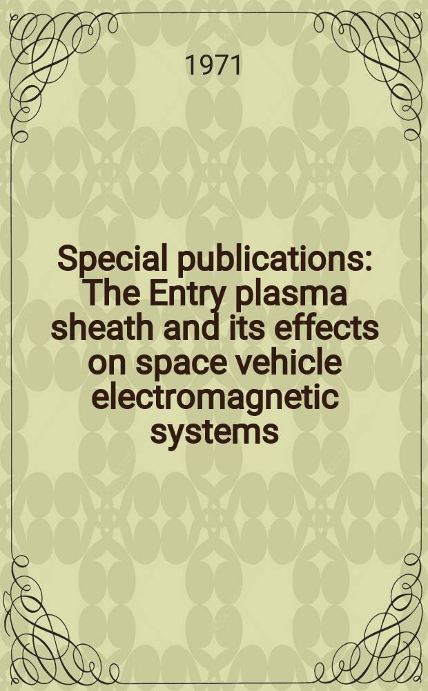 Special publications : The Entry plasma sheath and its effects on space vehicle electromagnetic systems
