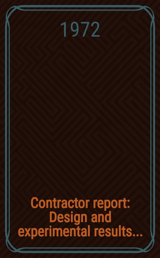 Contractor report : Design and experimental results ...