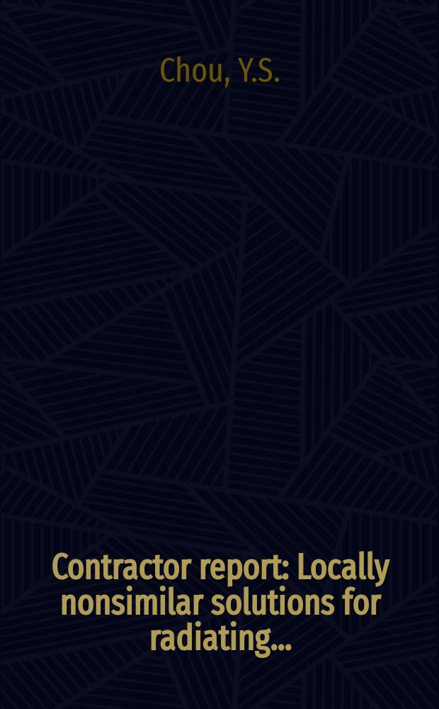 Contractor report : Locally nonsimilar solutions for radiating ...