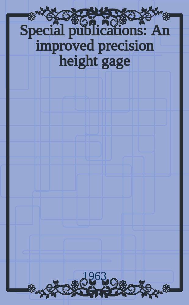 Special publications : An improved precision height gage