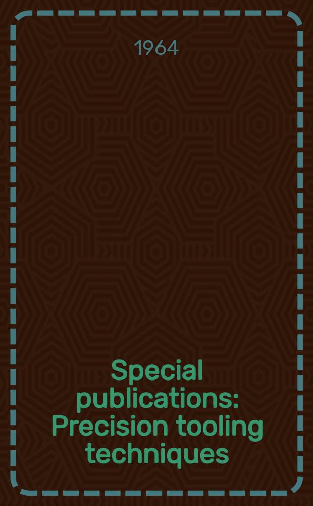 Special publications : Precision tooling techniques