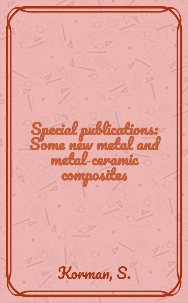 Special publications : Some new metal and metal-ceramic composites