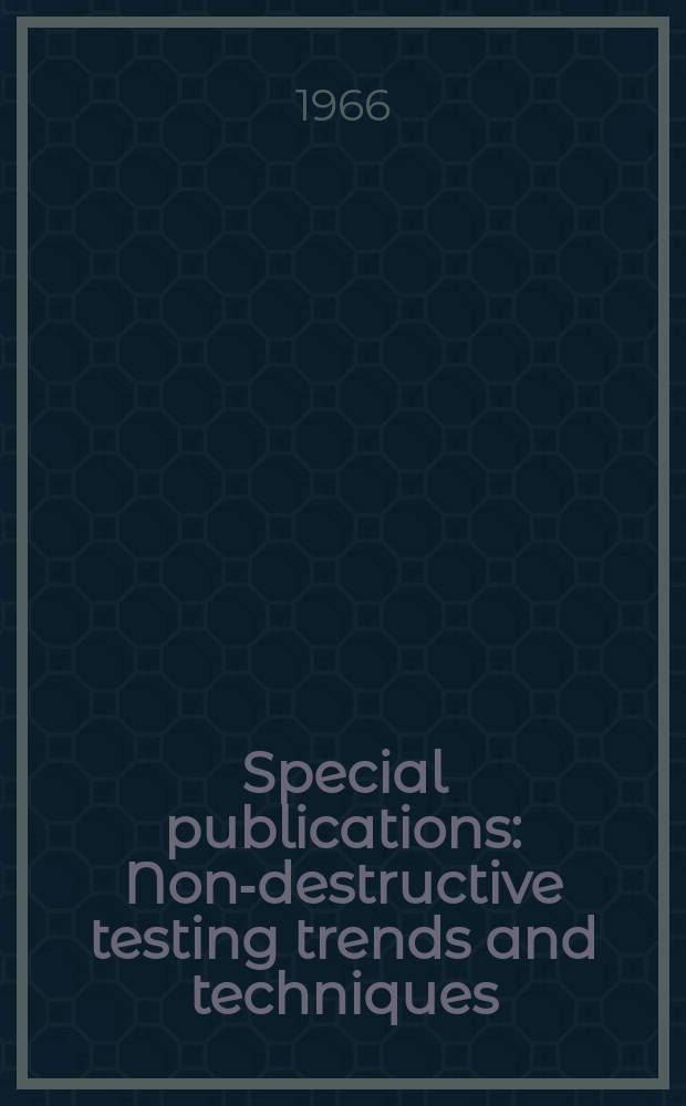 Special publications : Non-destructive testing trends and techniques