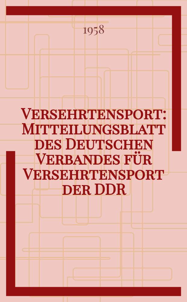Versehrtensport : Mitteilungsblatt des Deutschen Verbandes für Versehrtensport der DDR : Mitglied im Com. international des Sports silencieux (CISS), International com. of silent chess. (ICSC), International Braille chesse assoc. (IBCA)