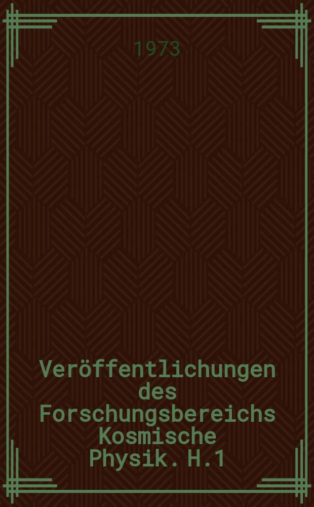 Ver&ouml;ffentlichungen des Forschungsbereichs Kosmische Physik. H.1 : Zur Geschichte der Erde und des Kosmos