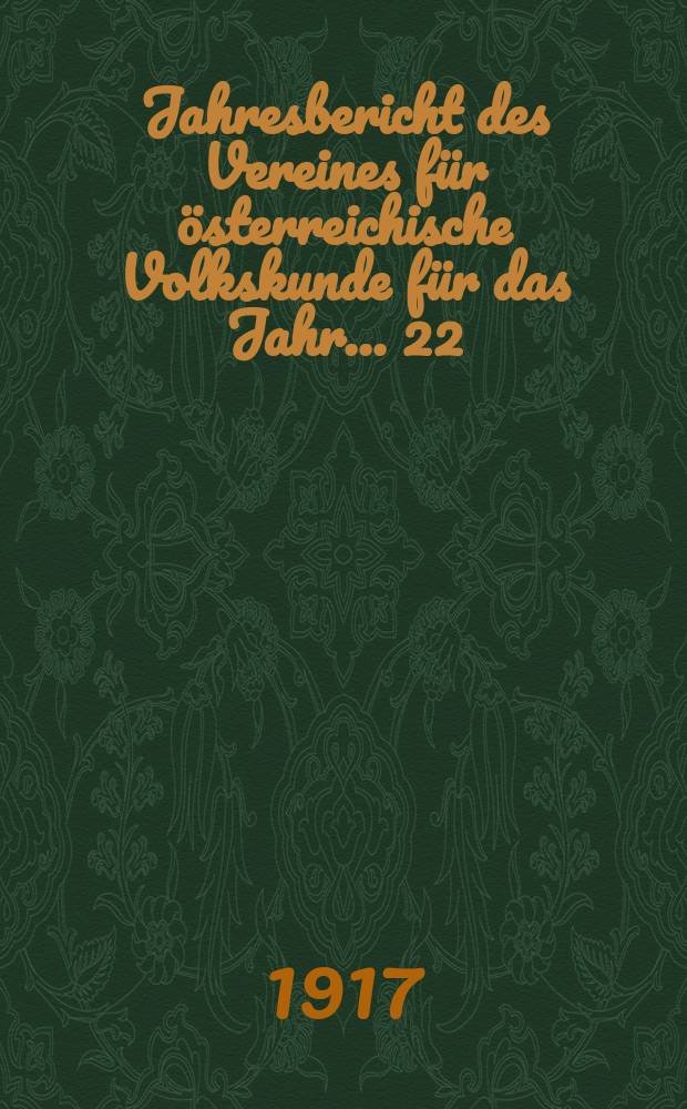 ...Jahresbericht des Vereines für österreichische Volkskunde für das Jahr... 22 : 1916