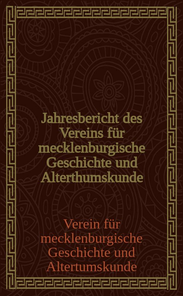 Jahresbericht des Vereins für mecklenburgische Geschichte und Alterthumskunde : Aus den Verhandlungen des Vereins