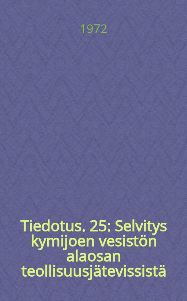 Tiedotus. 25 : Selvitys kymijoen vesist&ouml;n alaosan teollisuusj&auml;tevissist&auml;