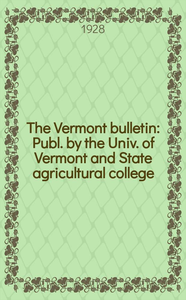 The Vermont bulletin : Publ. by the Univ. of Vermont and State agricultural college