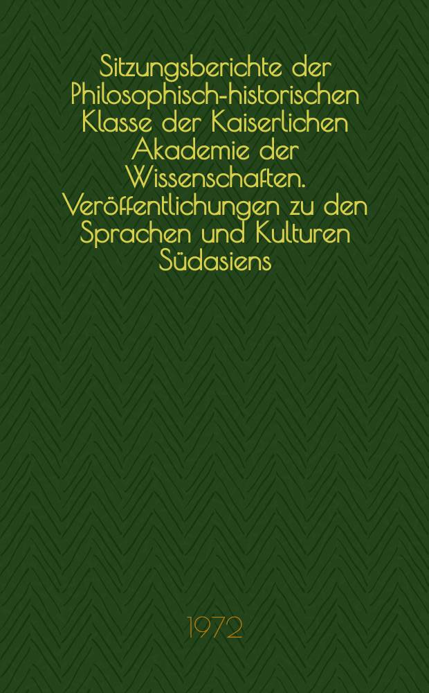 Sitzungsberichte der Philosophisch-historischen Klasse der Kaiserlichen Akademie der Wissenschaften. Ver&ouml;ffentlichungen zu den Sprachen und Kulturen S&uuml;dasiens