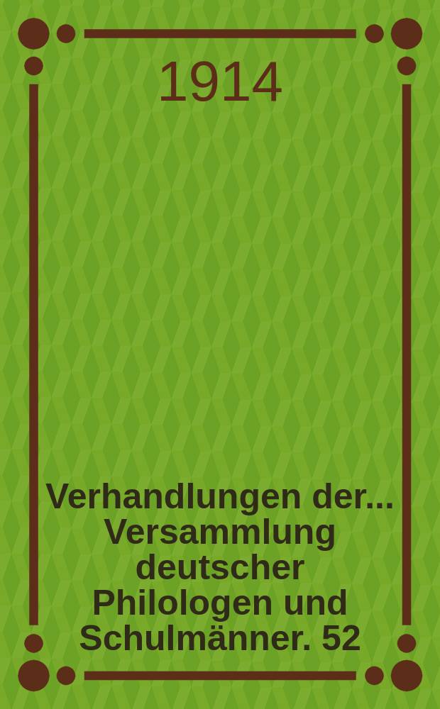 Verhandlungen der... Versammlung deutscher Philologen und Schulmänner. 52 : ... in Marburg 1913