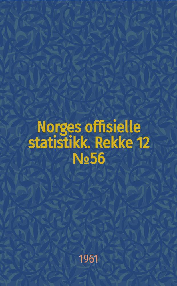 Norges offisielle statistikk. Rekke 12 № 56