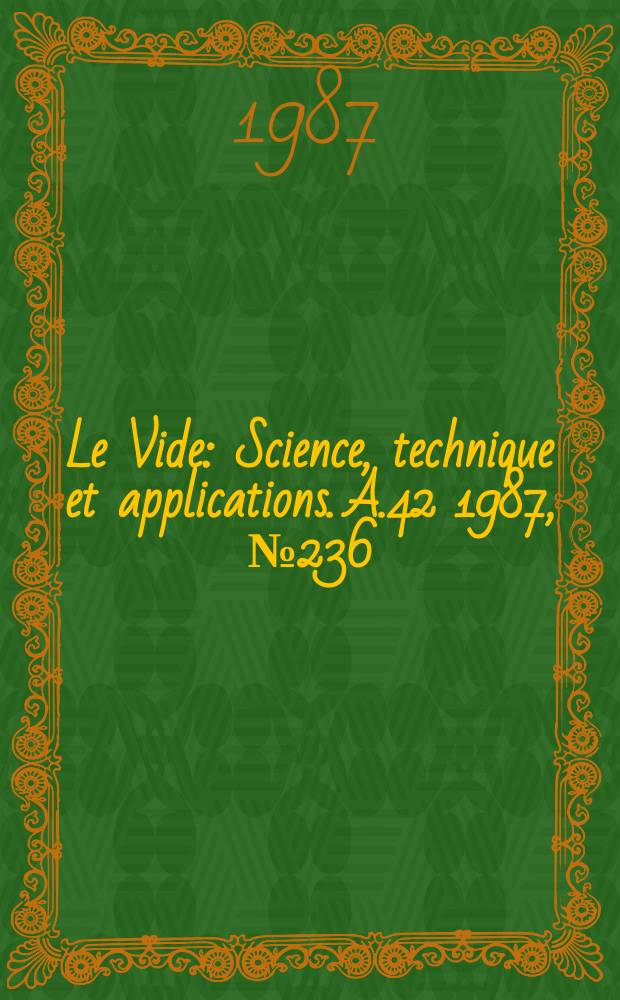 Le Vide : Science, technique et applications. A.42 1987, №236 : Journées européennes d'études sur les métaux réfractaires et les siliciures (1987; Modane)