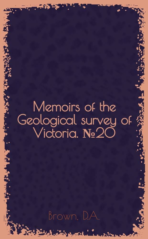 Memoirs of the Geological survey of Victoria. №20 : Fossil cheilostomatous polyzoa from