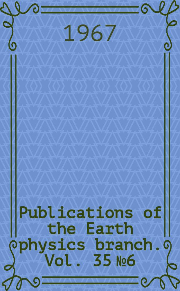 Publications of the Earth physics branch. Vol. 35 № 6