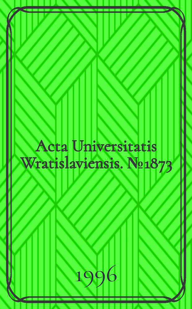 Acta Universitatis Wratislaviensis. №1873