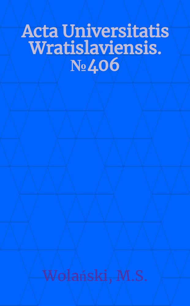 Acta Universitatis Wratislaviensis. №406 : Miejsce Polski w Europie w polskiej...