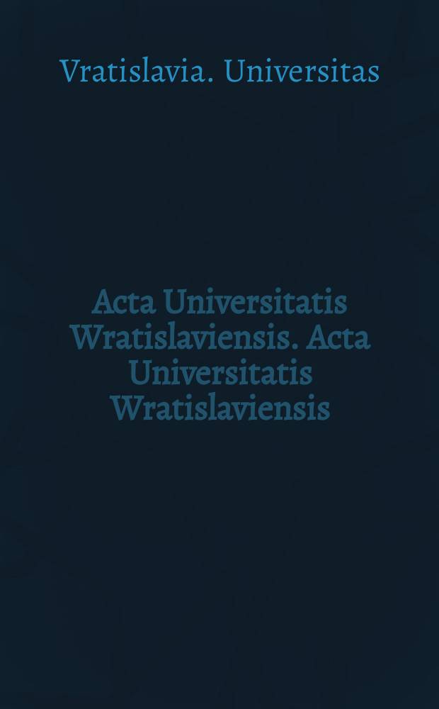 Acta Universitatis Wratislaviensis. Acta Universitatis Wratislaviensis