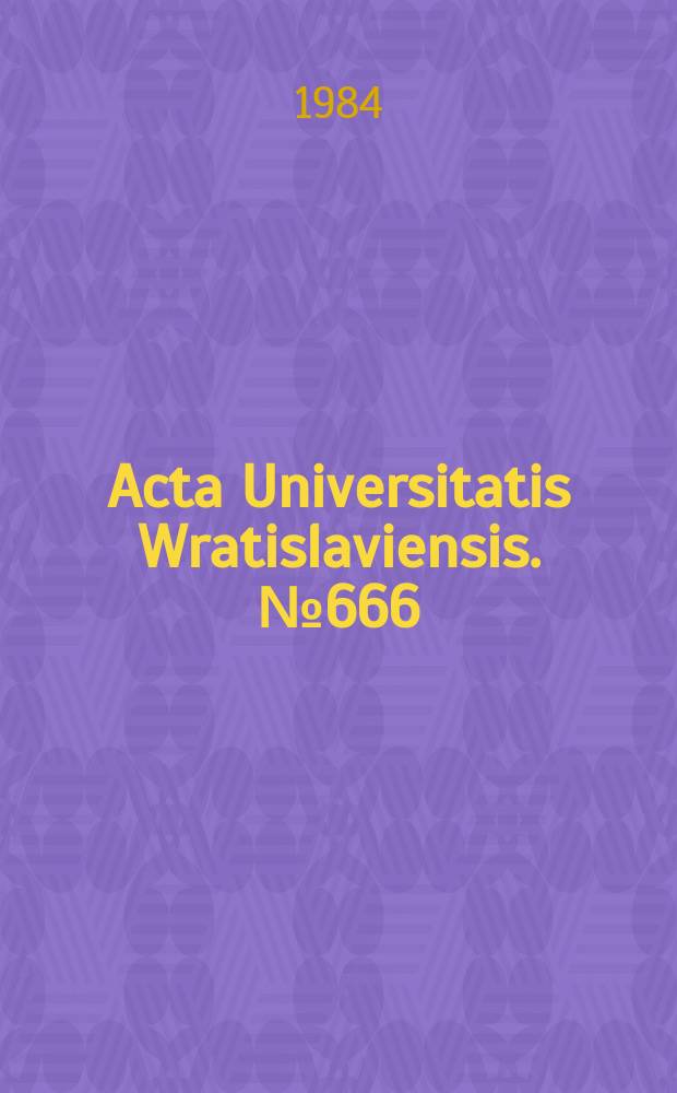 Acta Universitatis Wratislaviensis. №666