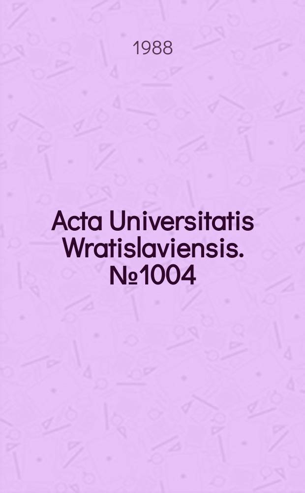 Acta Universitatis Wratislaviensis. №1004