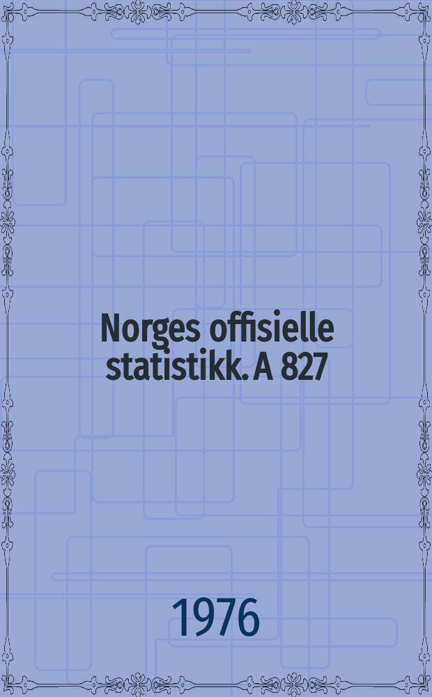 Norges offisielle statistikk. A 827