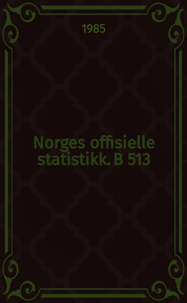 Norges offisielle statistikk. B 513