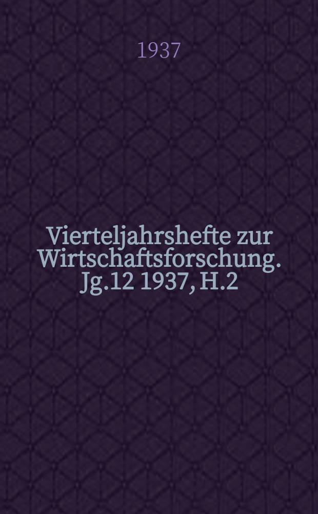 Vierteljahrshefte zur Wirtschaftsforschung. Jg.12 1937, H.2