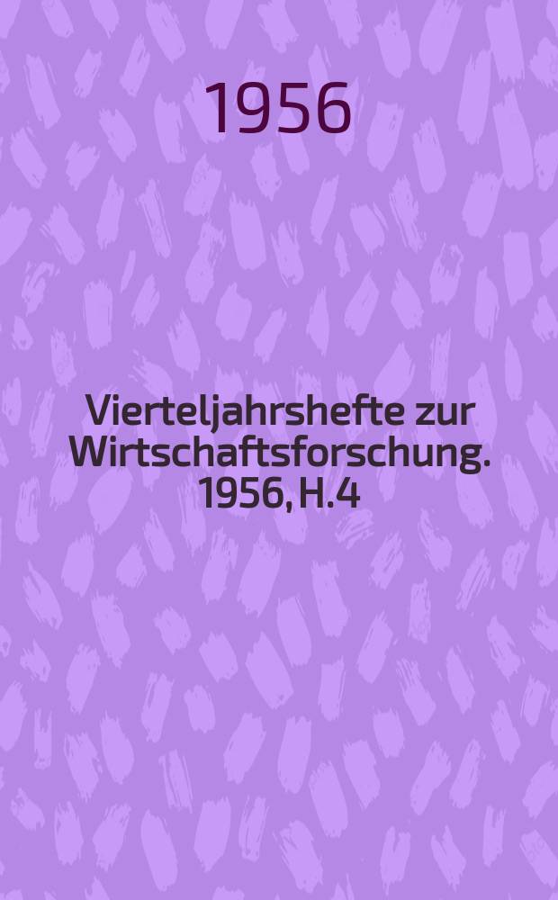 Vierteljahrshefte zur Wirtschaftsforschung. 1956, H.4