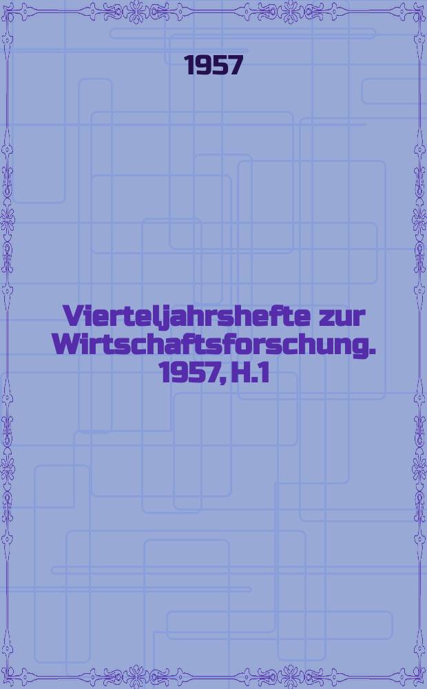 Vierteljahrshefte zur Wirtschaftsforschung. 1957, H.1