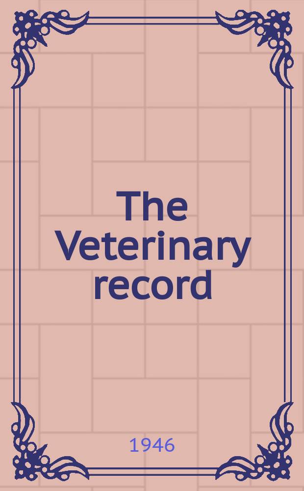 The Veterinary record : The official journal of the National veterinary medical association of Great Britain and Ireland : Founded by William Hynting, F.R.C.V.S., 1888
