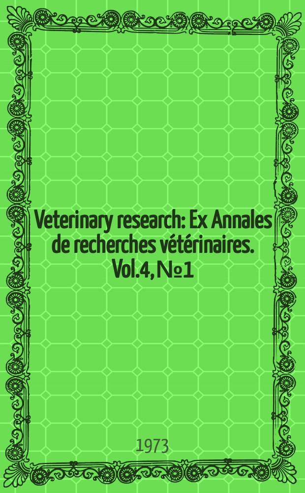 Veterinary research : Ex Annales de recherches vétérinaires. Vol.4, №1 : Physiologie générale et pathologie digestive du veau nouveau- ne symposium. Paris 1972