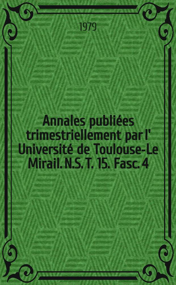 Annales publi&eacute;es trimestriellement par l' Universit&eacute; de Toulouse-Le Mirail. N.S. T. 15. Fasc. 4