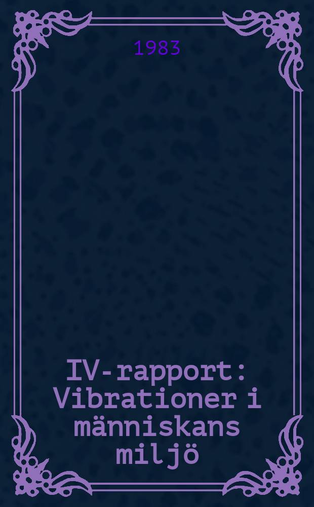 IVA- rapport : Vibrationer i m&auml;nniskans milj&ouml;