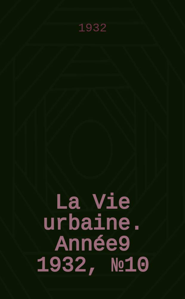 La Vie urbaine. Année9 1932, №10
