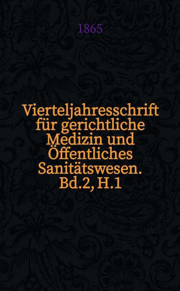 Vierteljahresschrift für gerichtliche Medizin und Öffentliches Sanitätswesen. Bd.2, H.1