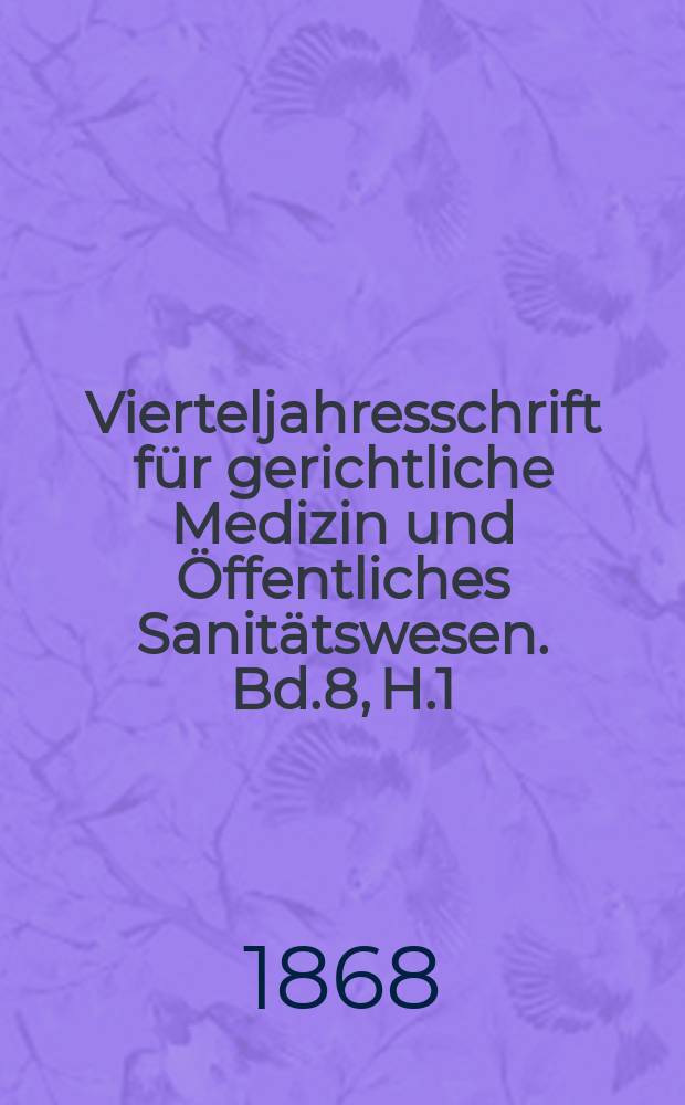 Vierteljahresschrift für gerichtliche Medizin und Öffentliches Sanitätswesen. Bd.8, H.1