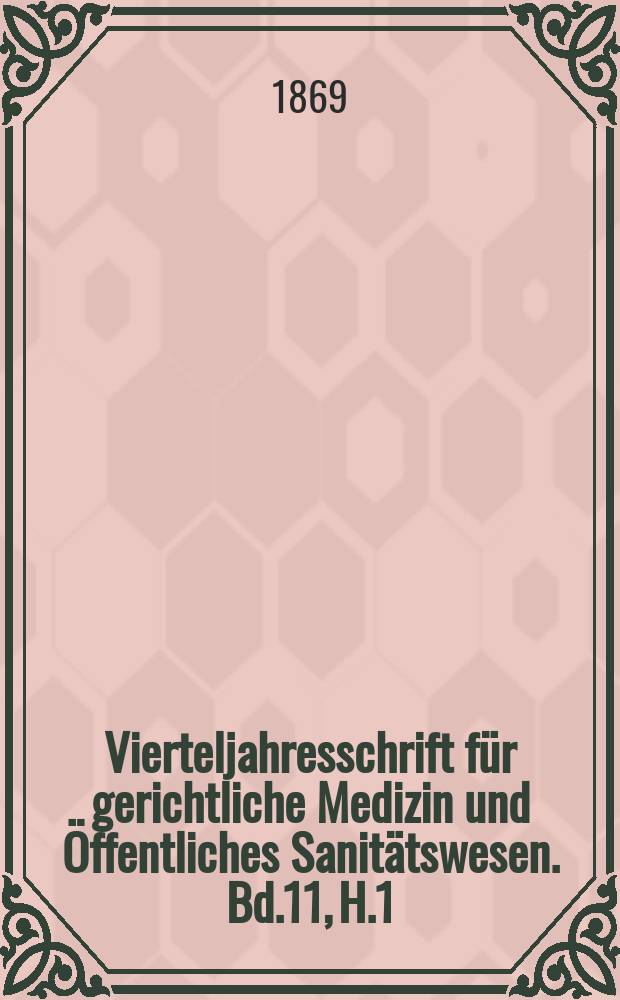Vierteljahresschrift für gerichtliche Medizin und Öffentliches Sanitätswesen. Bd.11, H.1