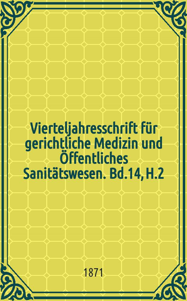 Vierteljahresschrift für gerichtliche Medizin und Öffentliches Sanitätswesen. Bd.14, H.2