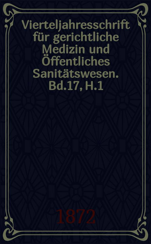 Vierteljahresschrift für gerichtliche Medizin und Öffentliches Sanitätswesen. Bd.17, H.1