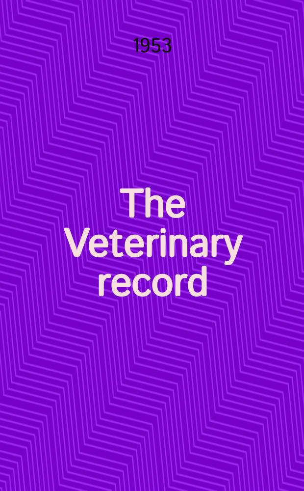 The Veterinary record : The official journal of the National veterinary medical association of Great Britain and Ireland Founded by William Hynting, F.R.C.V.S., 1888. Vol.65, №44 : British veterinary association