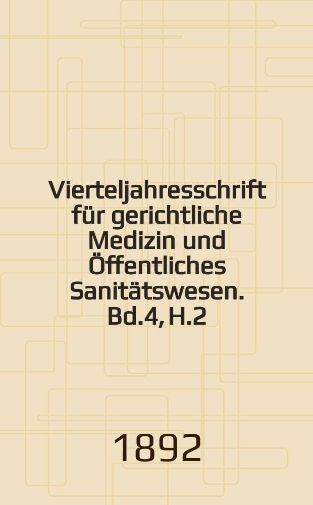 Vierteljahresschrift für gerichtliche Medizin und Öffentliches Sanitätswesen. Bd.4, H.2